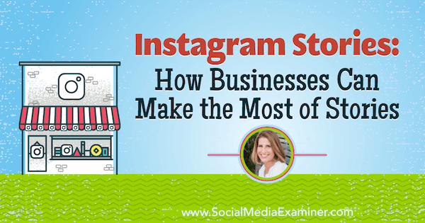 Ιστορίες Instagram: Πώς οι επιχειρήσεις μπορούν να αξιοποιήσουν στο έπακρο τις ιστορίες με πληροφορίες από το Sue B. Zimmerman στο Podcast μάρκετινγκ κοινωνικών μέσων.
