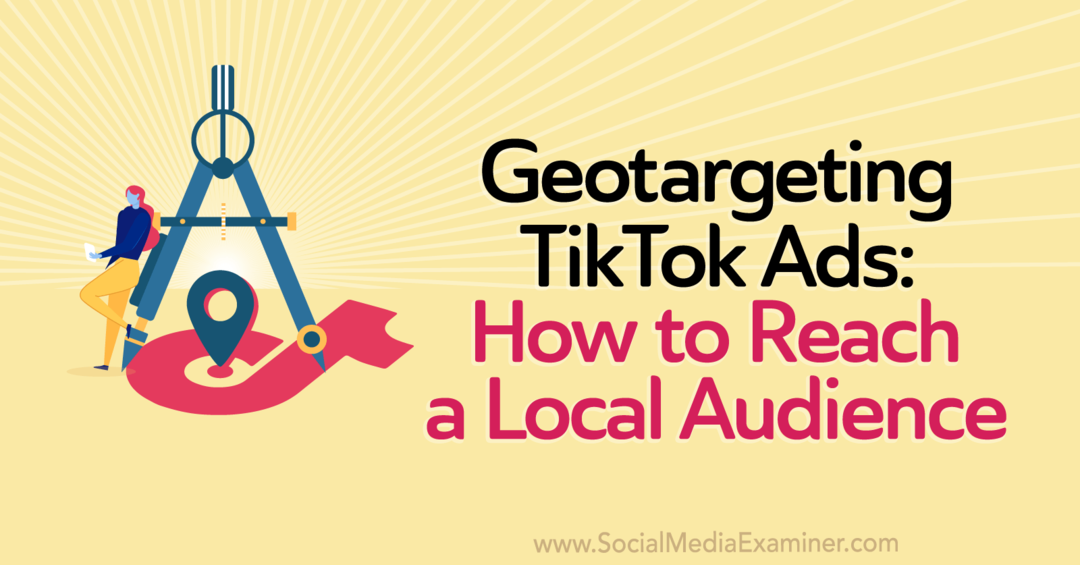 Geotargeting TikTok Ads: Πώς να προσεγγίσετε ένα τοπικό κοινό από το Staff Writer στο Social Media Examiner.
