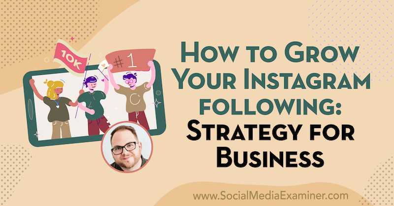 Πώς να αναπτύξετε το Instagram Ακολουθώντας: Στρατηγική για επιχειρήσεις με πληροφορίες από τον Tyler J. McCall στο Podcast μάρκετινγκ κοινωνικών μέσων.