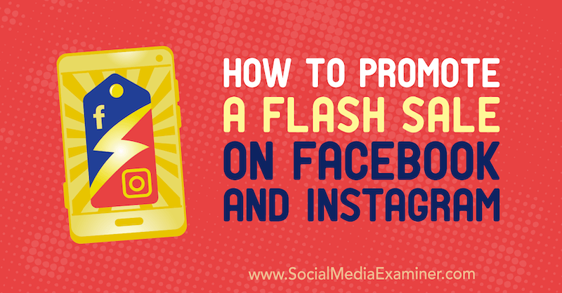 Πώς να προωθήσετε μια πώληση Flash στο Facebook και το Instagram από την Stephanie Fisher στο Social Media Examiner.