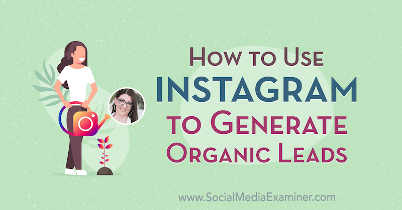 Πώς να χρησιμοποιήσετε το Instagram για να δημιουργήσετε οργανικές υποδείξεις με πληροφορίες από την Jenn Herman στο Social Media Marketing Podcast.