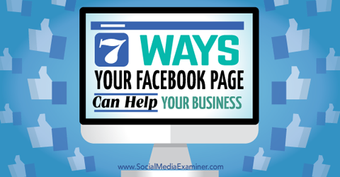 επτά τρόποι με τους οποίους οι σελίδες στο Facebook βοηθούν την επιχείρησή σας