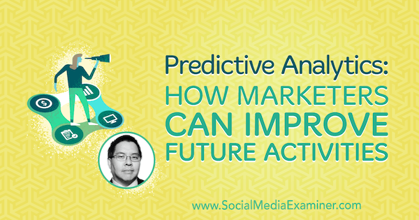 Predictive Analytics: Πώς οι έμποροι μπορούν να βελτιώσουν τις μελλοντικές δραστηριότητές τους με πληροφορίες από τον Chris Penn στο Social Media Marketing Podcast.