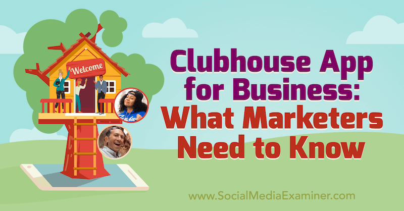 Εφαρμογή Clubhouse για επιχειρήσεις: Τι πρέπει να γνωρίζουν οι έμποροι που διαθέτουν πληροφορίες από τους Ed Nusbaum & Nicky Saunders στο Social Media Marketing Podcast.