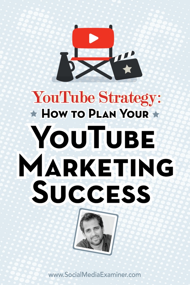 Στρατηγική YouTube: Πώς να σχεδιάσετε την επιτυχία σας στο μάρκετινγκ στο YouTube: Εξεταστής κοινωνικών μέσων