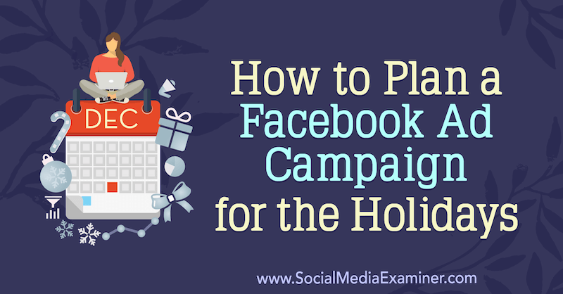 Πώς να σχεδιάσετε μια διαφημιστική καμπάνια στο Facebook για τις διακοπές της Laura Moore στο Social Media Examiner.