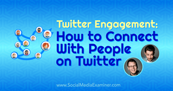 Twitter Engagement: Πώς να συνδεθείτε με άτομα στο Twitter με πληροφορίες από τον Andrew & Pete στο Social Media Marketing Podcast.