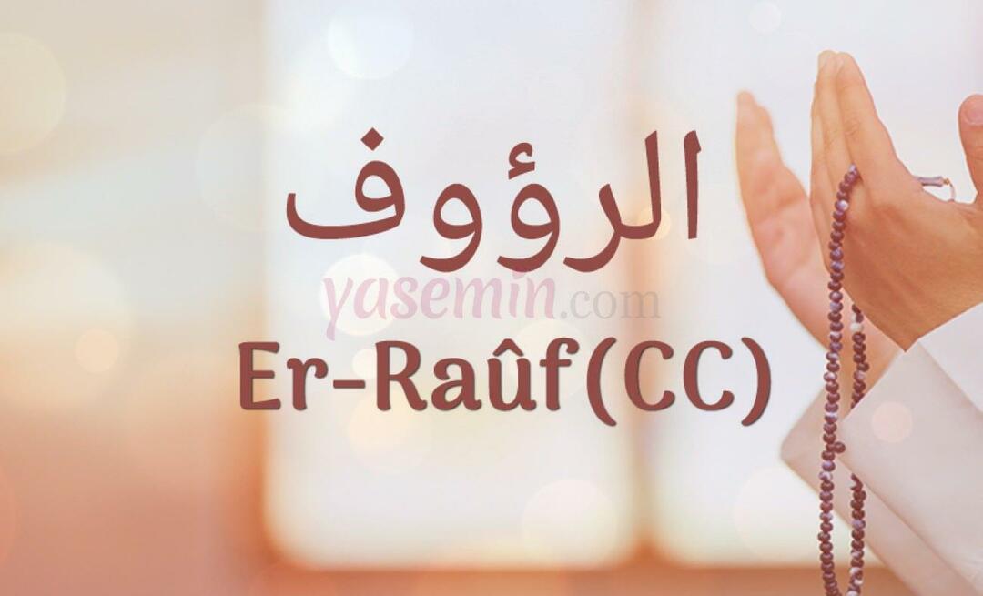 Τι σημαίνει Er-Rauf (c.c); Ποιες είναι οι αρετές του Er-Rauf (c.c);