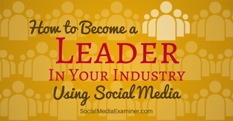 γίνετε ηγέτης της βιομηχανίας χρησιμοποιώντας τα μέσα κοινωνικής δικτύωσης