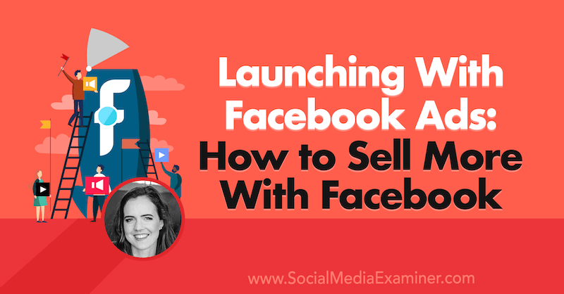 Έναρξη με διαφημίσεις στο Facebook: Πώς να πουλήσετε περισσότερα με το Facebook που περιέχει πληροφορίες από την Emily Hirsh στο Social Media Marketing Podcast.