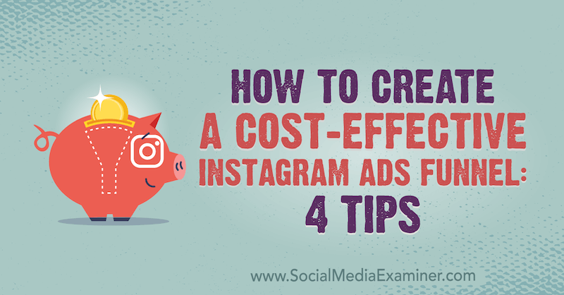 Πώς να δημιουργήσετε μια οικονομικά αποδοτική διοχέτευση διαφημίσεων Instagram: 4 συμβουλές από τη Susan Wenograd στο Social Media Examiner.