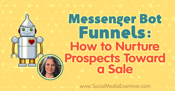 Messenger Bot Funnels: Πώς να καλλιεργήσετε τις προοπτικές προς μια πώληση με πληροφορίες από τη Mary Kathryn Johnson στο Social Media Marketing Podcast.