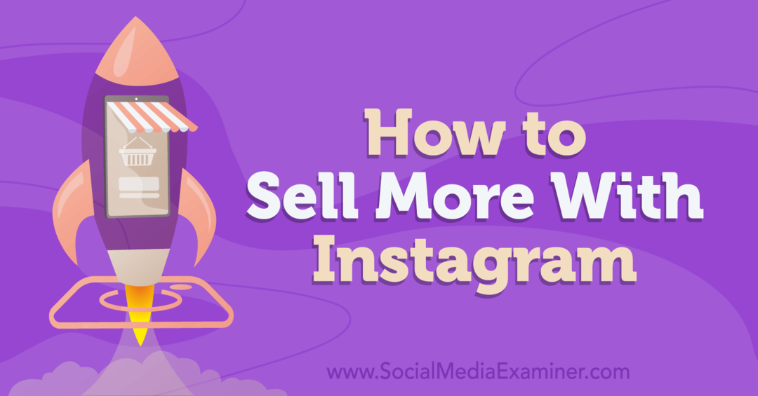 Πώς να πουλήσετε περισσότερα με το Instagram-Social Media Examiner