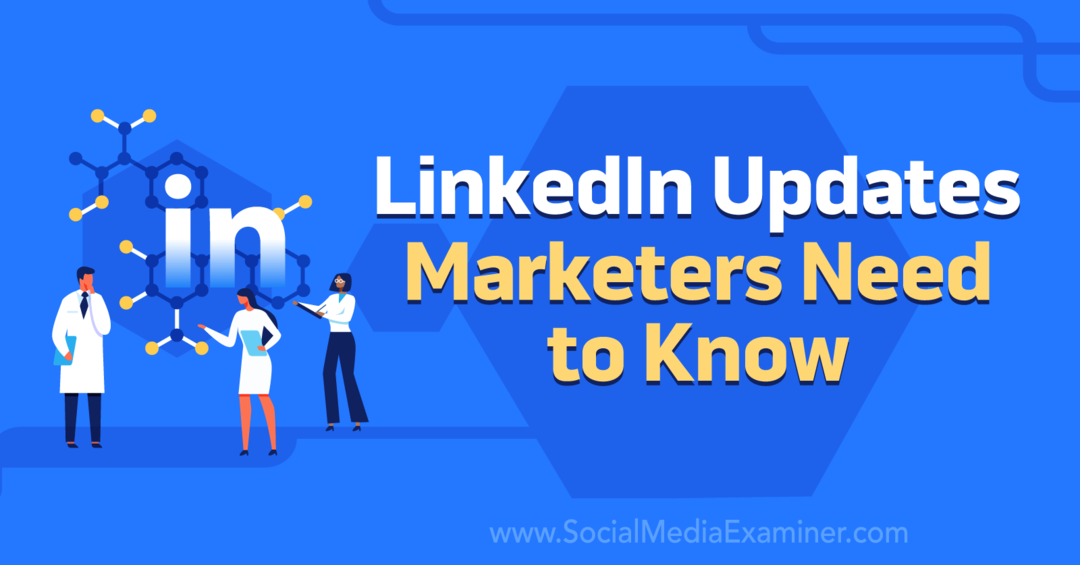 Ενημερώσεις LinkedIn που πρέπει να γνωρίζουν οι έμποροι μέσω του Social Media Examiner