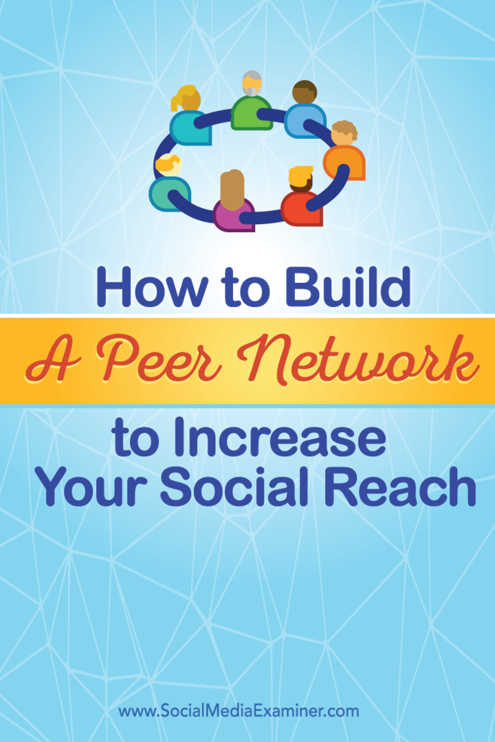 Πώς να δημιουργήσετε ένα δίκτυο ομοτίμων για να αυξήσετε την κοινωνική σας προσέγγιση: Social Media Examiner