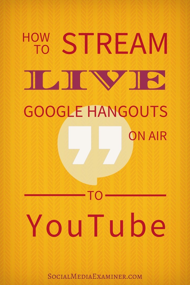 Τρόπος ροής ζωντανών ροών Google Hangouts Ζωντανά στο YouTube: Social Media Examiner