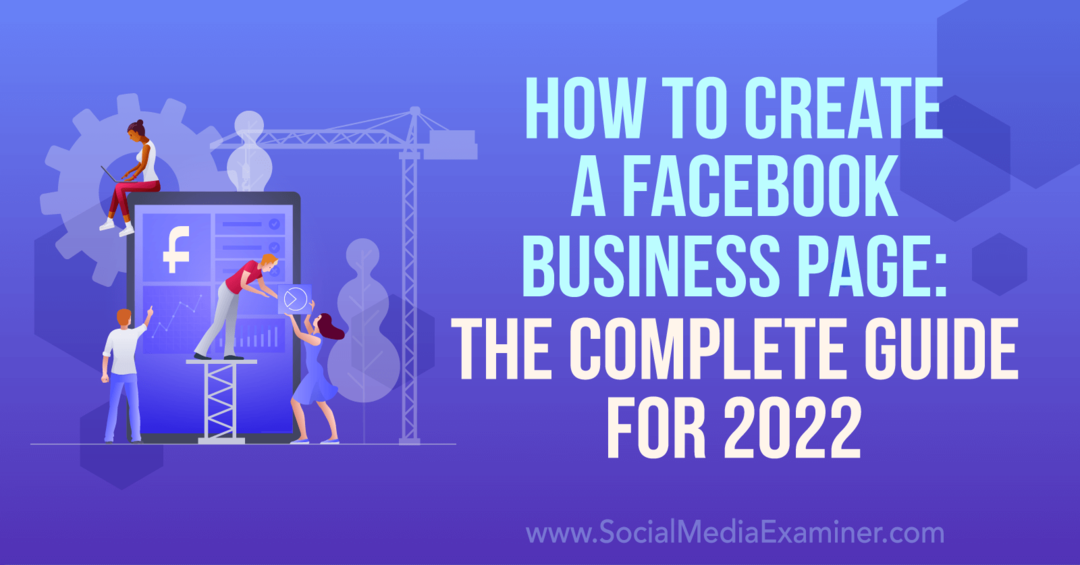 Πώς να δημιουργήσετε μια επιχειρηματική σελίδα στο Facebook: Ο πλήρης οδηγός για το 2022-Social Media Examiner