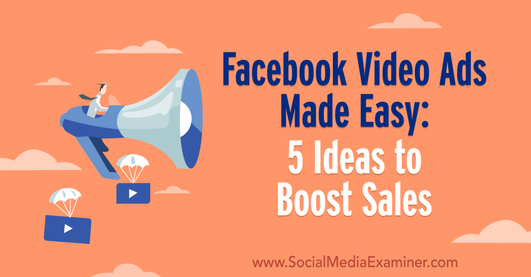 Οι διαφημίσεις βίντεο στο Facebook έγιναν εύκολες: 5 ιδέες για την ενίσχυση των πωλήσεων από τη Laura Moore στο Social Media Examiner.