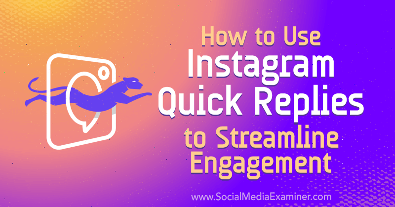 Πώς να χρησιμοποιήσετε τις γρήγορες απαντήσεις του Instagram για να βελτιώσετε την εμπλοκή της Jenn Herman στο Social Media Examiner.