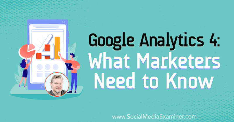 Google Analytics 4: Τι πρέπει να γνωρίζουν οι έμποροι που διαθέτουν πληροφορίες από τον Chris Mercer στο Social Media Marketing Podcast.
