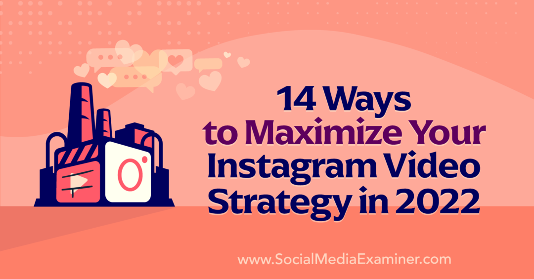 14 τρόποι για να μεγιστοποιήσετε τη στρατηγική βίντεο του Instagram το 2022 από την Anna Sonnenberg στο Social Media Examiner.