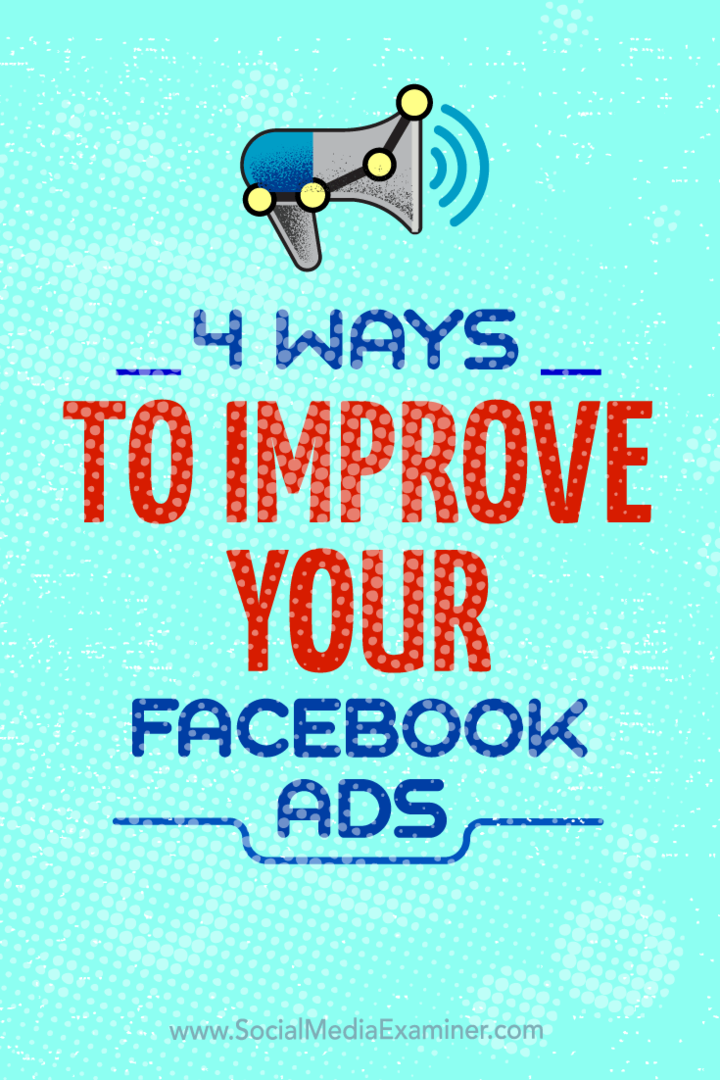 Συμβουλές για τέσσερις τρόπους με τους οποίους μπορείτε να βελτιώσετε τις διαφημιστικές σας καμπάνιες στο Facebook.
