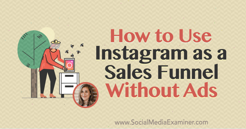 Πώς να χρησιμοποιήσετε το Instagram ως διοχέτευση πωλήσεων χωρίς διαφημίσεις με πληροφορίες από την Elise Darma στο Social Media Marketing Podcast.