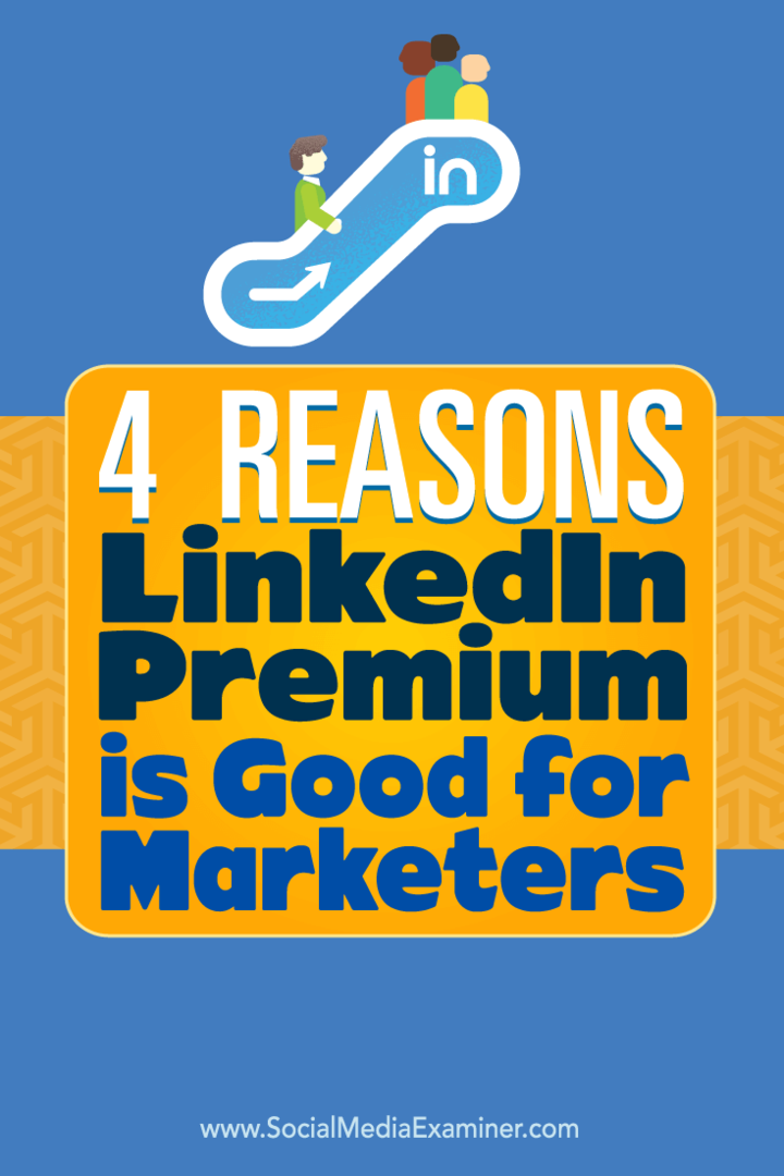 4 λόγοι Το LinkedIn Premium είναι καλό για τους επαγγελματίες του μάρκετινγκ: Social Media Examiner