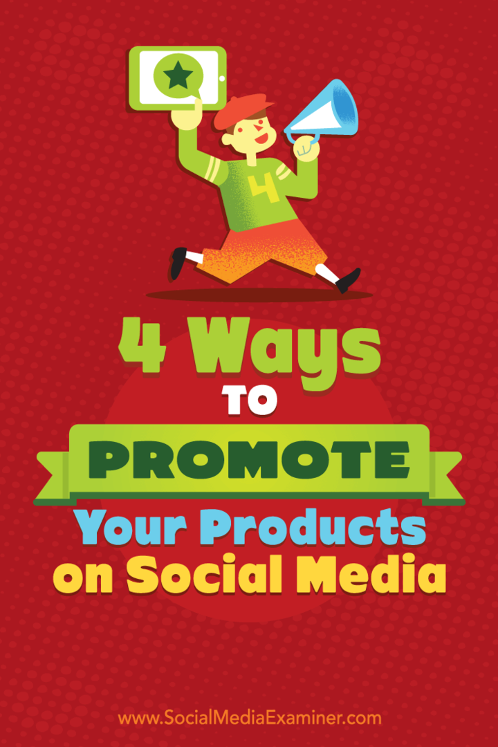 4 τρόποι προώθησης των προϊόντων σας στα κοινωνικά μέσα από την Michelle Polizzi στο Social Media Examiner.