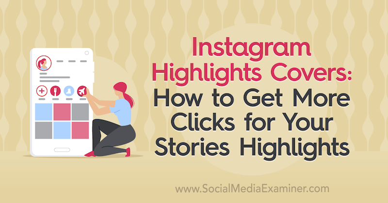 Καλύψεις με τις καλύτερες στιγμές του Instagram: Πώς να λάβετε περισσότερα κλικ για τις ιστορίες σας Στιγμιότυπα από τη Naomi Nakashima στο Social Media Examiner.
