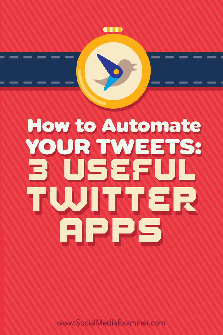 Πώς να αυτοματοποιήσετε τα Tweets σας: 3 χρήσιμες εφαρμογές Twitter: Social Media Examiner