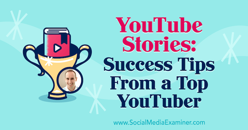 Ιστορίες YouTube: Συμβουλές επιτυχίας από έναν κορυφαίο YouTuber με πληροφορίες από τον Evan Carmichael στο Social Media Marketing Podcast.