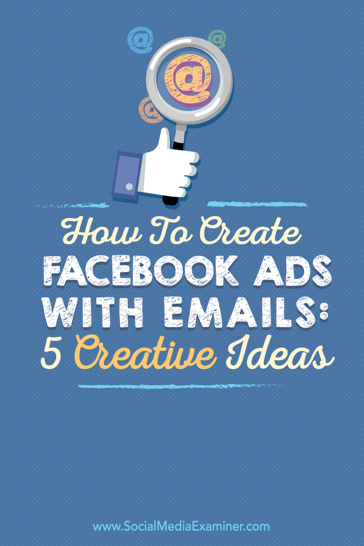 Πώς να δημιουργήσετε διαφημίσεις Facebook με email: 5 δημιουργικές ιδέες: Social Media Examiner