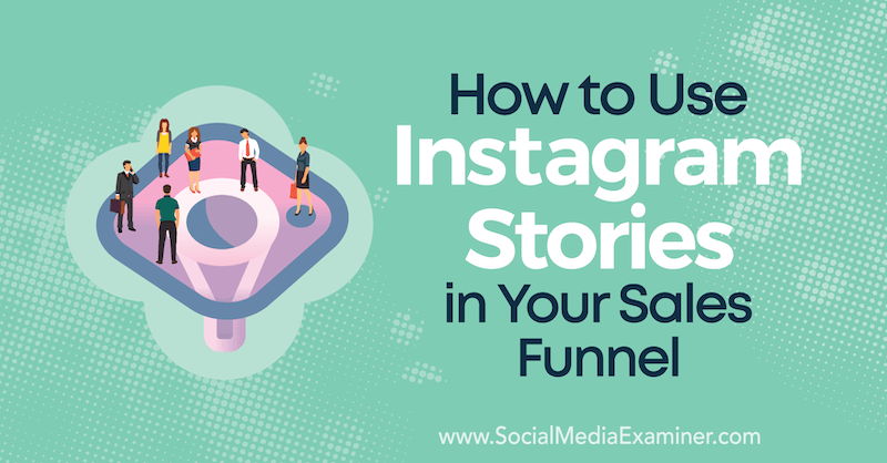 Πώς να χρησιμοποιήσετε ιστορίες Instagram στη διοχέτευση πωλήσεων από τον Torrey Tayenaka στο Social Media Examiner.