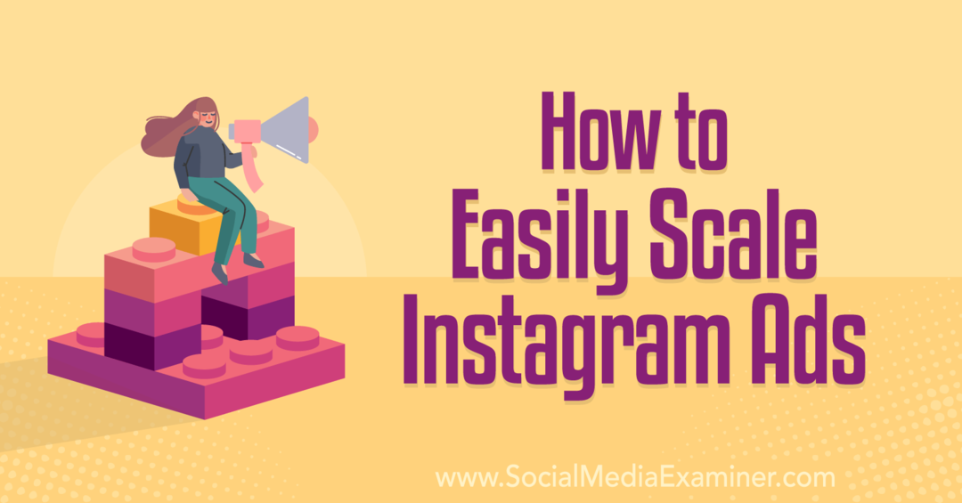 Πώς να κλιμακώσετε εύκολα το Instagram Ads-Social Media Examiner