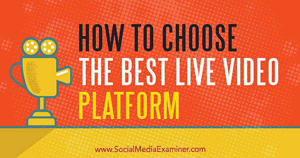 Πώς να επιλέξετε την καλύτερη πλατφόρμα ζωντανών βίντεο από τον Joel Comm στο Social Media Examiner.