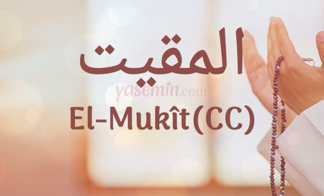 Τι σημαίνει το al-Mukit (cc) από τα 100 όμορφα ονόματα στο Esmaül Hüsna;