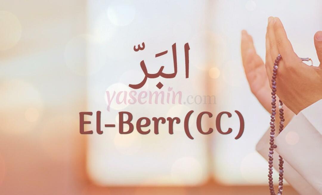 Τι σημαίνει al-Berr (c.c); Ποιες είναι οι αρετές του Al-Barr (c.c);