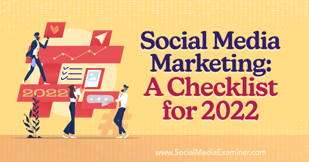 Social Media Marketing: Μια λίστα ελέγχου για το 2022: Social Media Examiner
