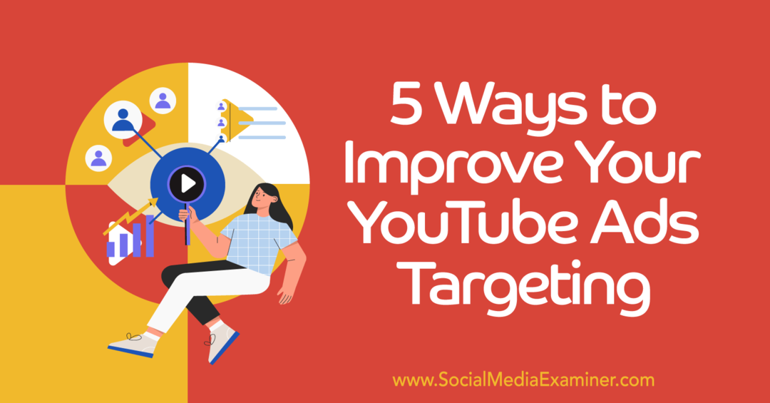 5 τρόποι για να βελτιώσετε τη στόχευση κοινού διαφημίσεων YouTube-Εξεταστής μέσων κοινωνικής δικτύωσης