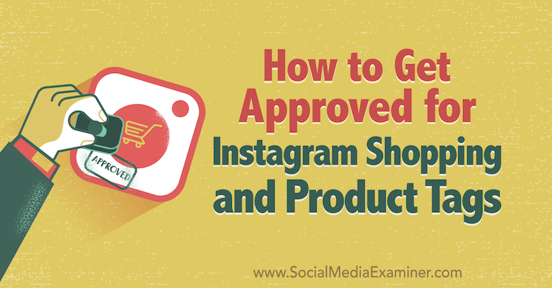 Πώς να λάβετε έγκριση για τις αγορές Instagram και τις ετικέτες προϊόντων από την Deonnah Carolus στο Social Media Examiner.