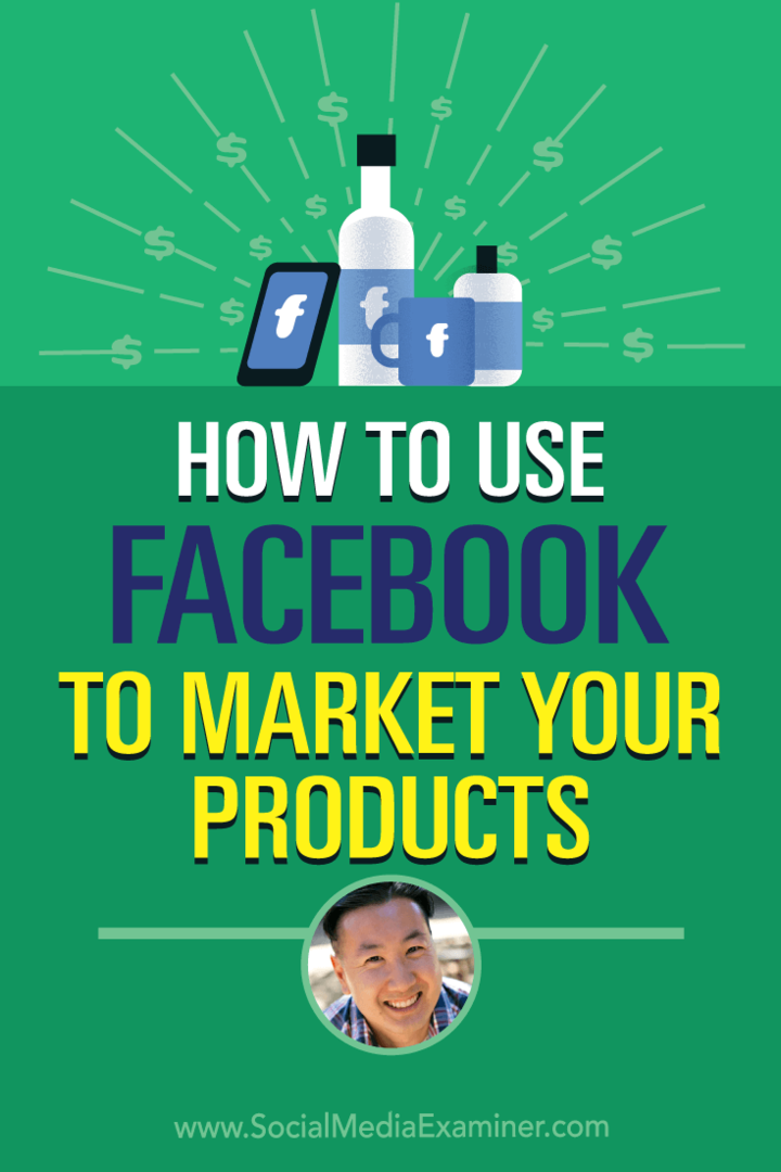 Πώς να χρησιμοποιήσετε το Facebook για να προωθήσετε τα προϊόντα σας με πληροφορίες από τον Steve Chou στο Social Media Marketing Podcast.