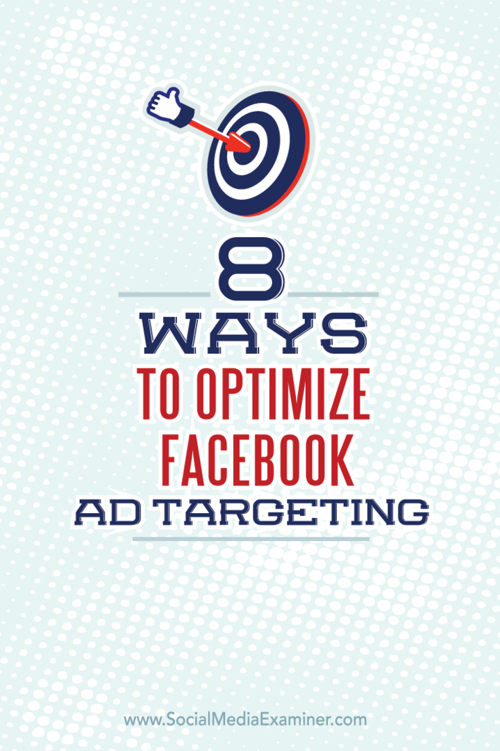 8 τρόποι βελτιστοποίησης στόχευσης διαφημίσεων στο Facebook: Social Media Examiner