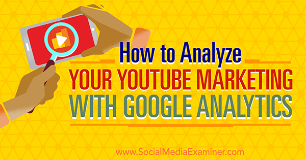μετρήστε την αποτελεσματικότητα μάρκετινγκ youtube χρησιμοποιώντας το Google analytics