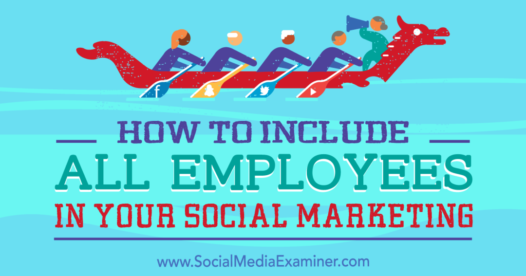 Πώς να συμπεριλάβετε όλους τους υπαλλήλους στο μάρκετινγκ κοινωνικών μέσων από την Ann Smarty στο Social Media Examiner.