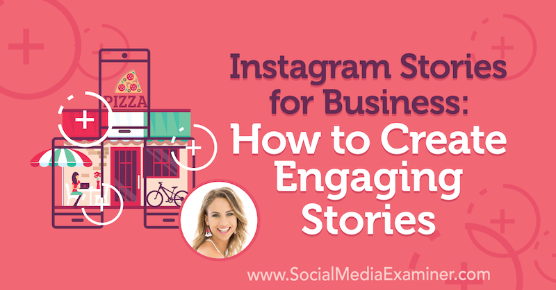 Ιστορίες Instagram για επιχειρήσεις: Πώς να δημιουργήσετε ενδιαφέρουσες ιστορίες με πληροφορίες από τον Alex Beadon στο Social Media Marketing Podcast.