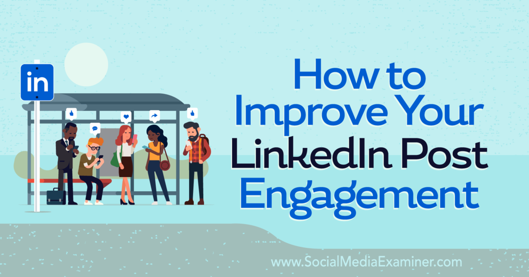 Πώς να βελτιώσετε το LinkedIn Post Engagement-Social Media Examiner