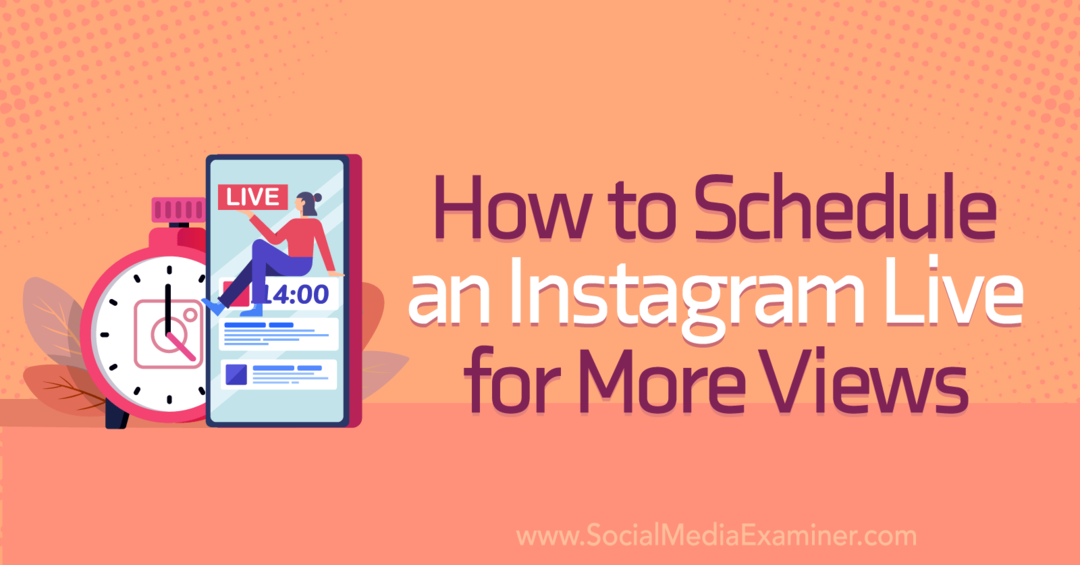 Πώς να προγραμματίσετε ένα Instagram Live για περισσότερες προβολές στο Social Media Examiner