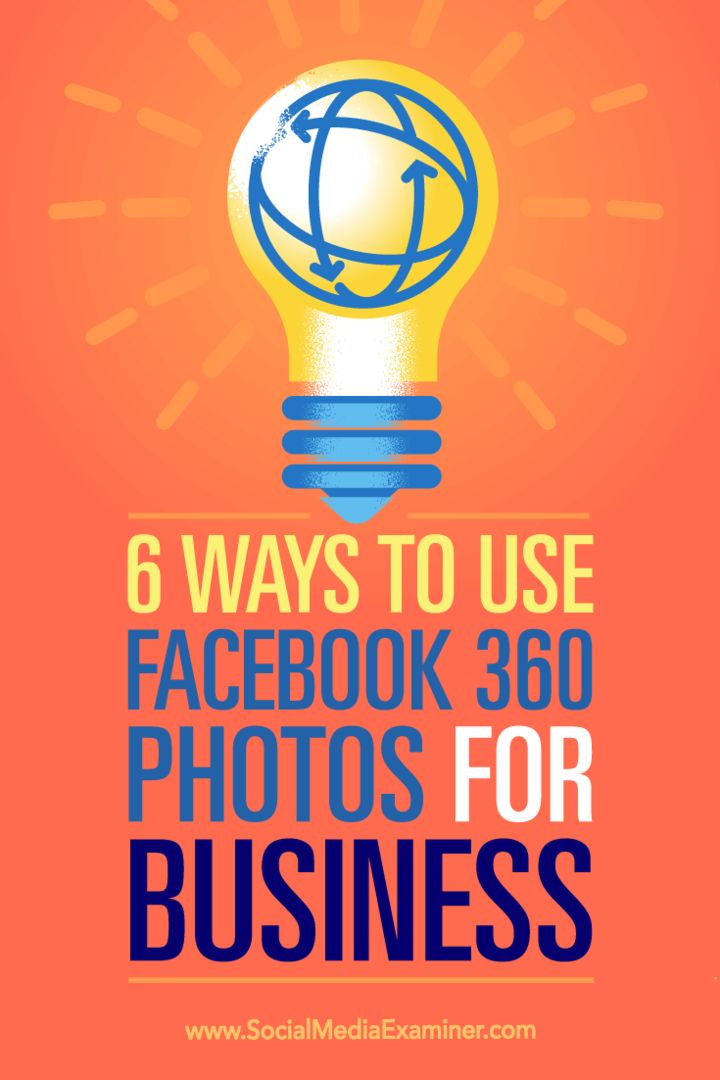 Συμβουλές για έξι τρόπους με τους οποίους μπορείτε να χρησιμοποιήσετε τις φωτογραφίες του Facebook 360 για την προώθηση της επιχείρησής σας.