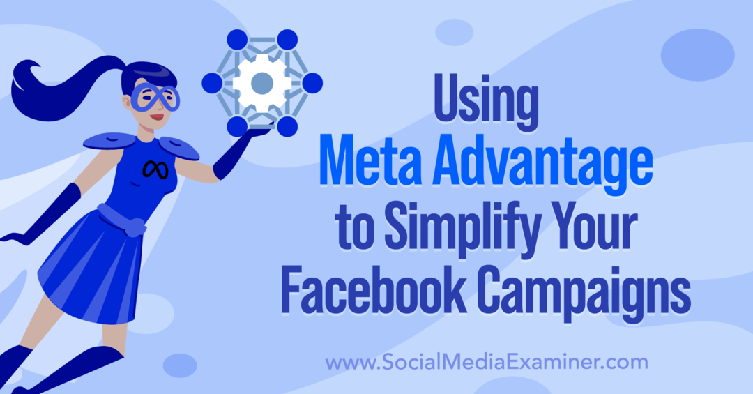 Χρησιμοποιώντας το Meta Advantage για να απλοποιήσετε τις καμπάνιες σας στο Facebook από την Anna Sonnenberg στο Social Media Examiner.
